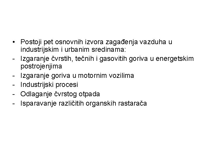  • Postoji pet osnovnih izvora zagađenja vazduha u industrijskim i urbanim sredinama: -