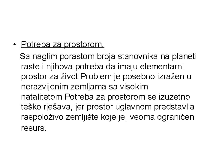  • Potreba za prostorom. Sa naglim porastom broja stanovnika na planeti raste i