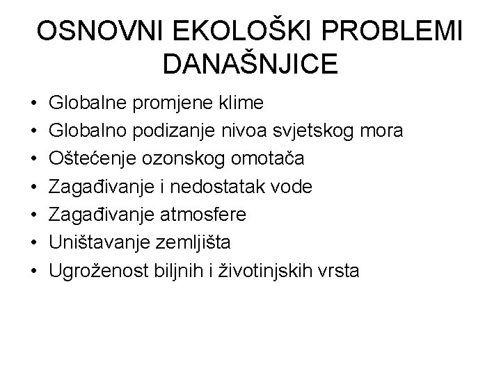 OSNOVNI EKOLOŠKI PROBLEMI DANAŠNJICE • • Globalne promjene klime Globalno podizanje nivoa svjetskog mora