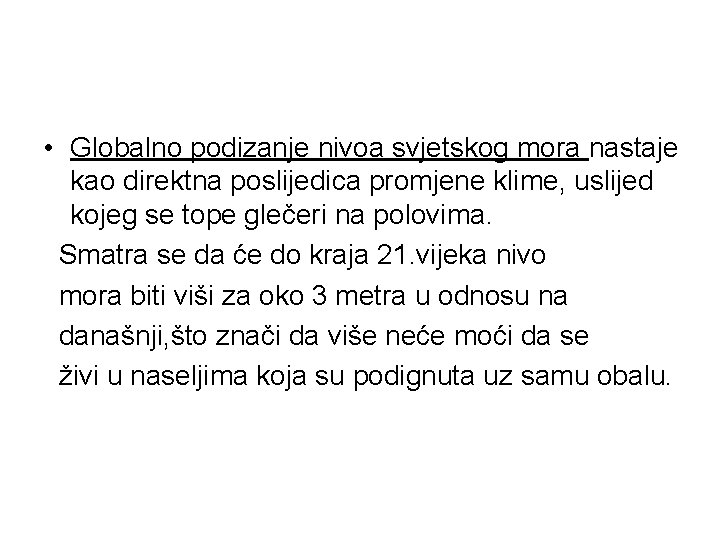  • Globalno podizanje nivoa svjetskog mora nastaje kao direktna poslijedica promjene klime, uslijed