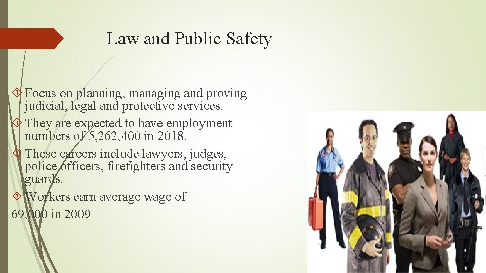 Law and Public Safety Focus on planning, managing and proving judicial, legal and protective