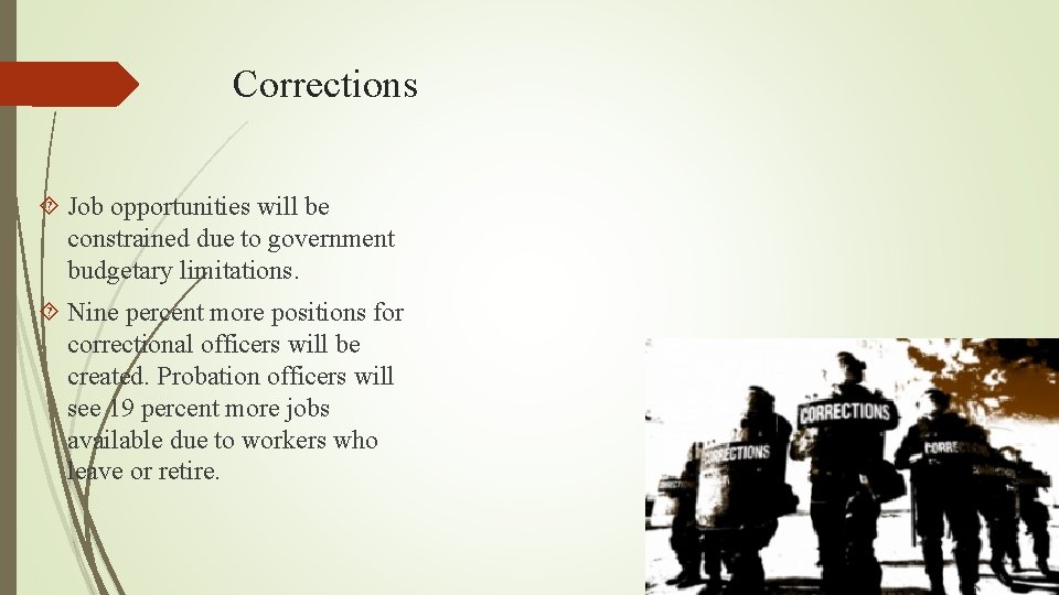 Corrections Job opportunities will be constrained due to government budgetary limitations. Nine percent more