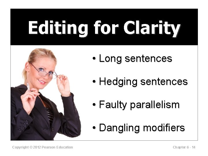 Editing for Clarity • Long sentences • Hedging sentences • Faulty parallelism • Dangling