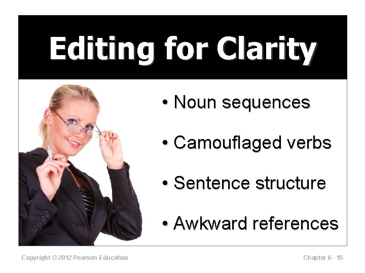 Editing for Clarity • Noun sequences • Camouflaged verbs • Sentence structure • Awkward
