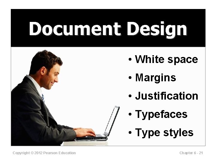 Document Design • White space • Margins • Justification • Typefaces • Type styles