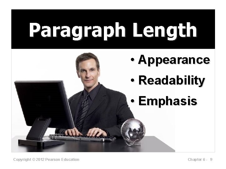 Paragraph Length • Appearance • Readability • Emphasis Copyright © 2012 Pearson Education Chapter