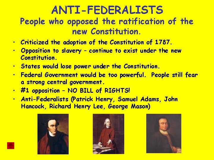 ANTI-FEDERALISTS People who opposed the ratification of the new Constitution. • Criticized the adoption