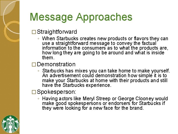 Message Approaches � Straightforward ◦ When Starbucks creates new products or flavors they can