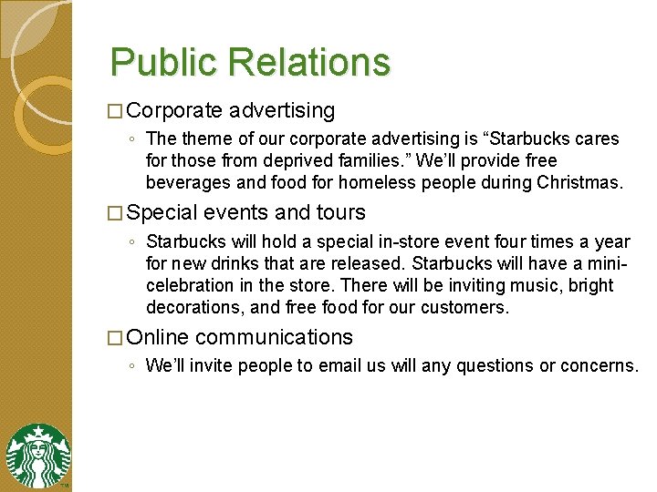 Public Relations � Corporate advertising ◦ The theme of our corporate advertising is “Starbucks