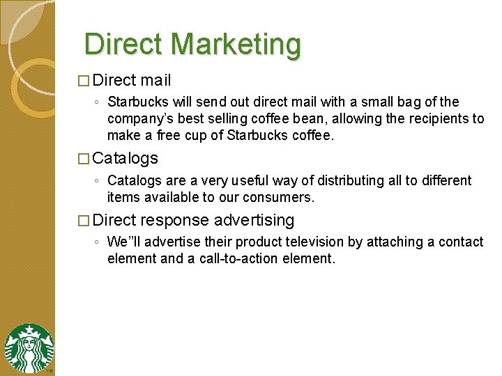 Direct Marketing � Direct mail ◦ Starbucks will send out direct mail with a