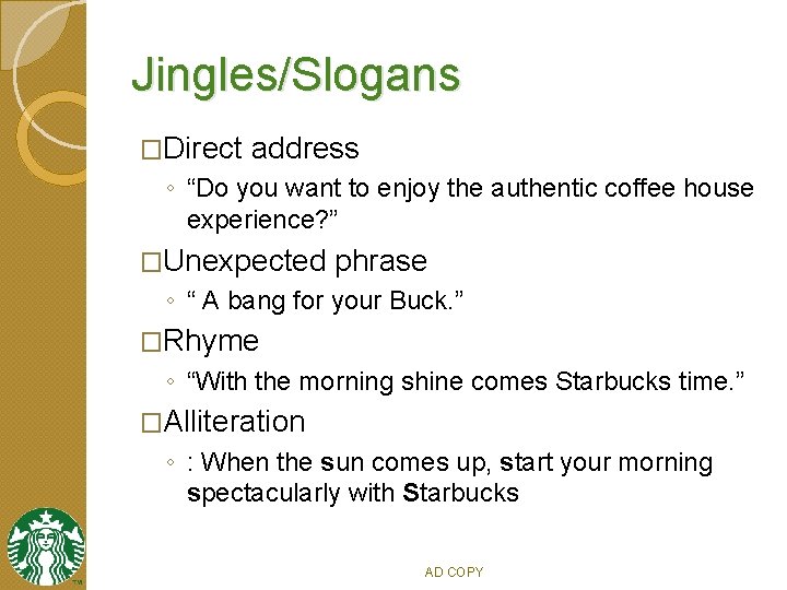 Jingles/Slogans �Direct address ◦ “Do you want to enjoy the authentic coffee house experience?