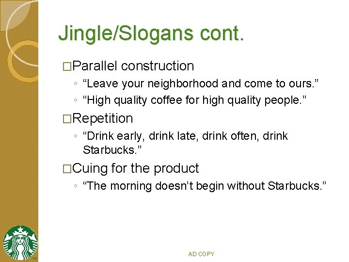Jingle/Slogans cont. �Parallel construction ◦ “Leave your neighborhood and come to ours. ” ◦