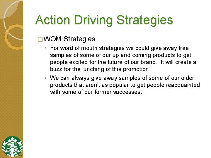 Action Driving Strategies � WOM Strategies ◦ For word of mouth strategies we could