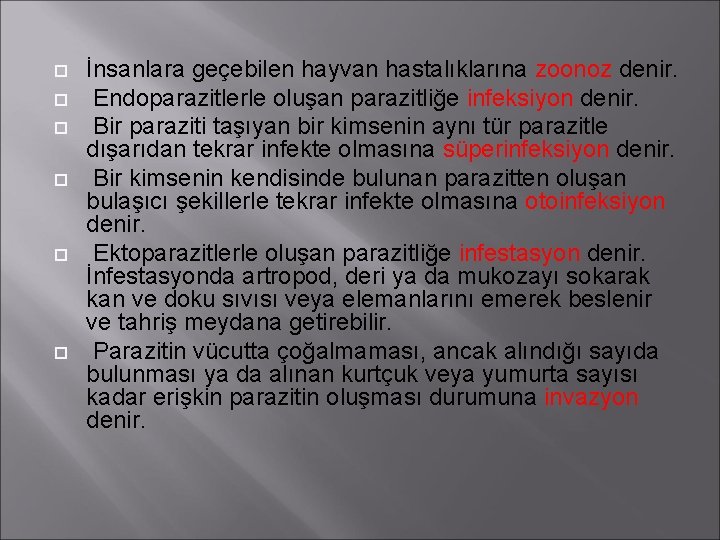  İnsanlara geçebilen hayvan hastalıklarına zoonoz denir. Endoparazitlerle oluşan parazitliğe infeksiyon denir. Bir paraziti