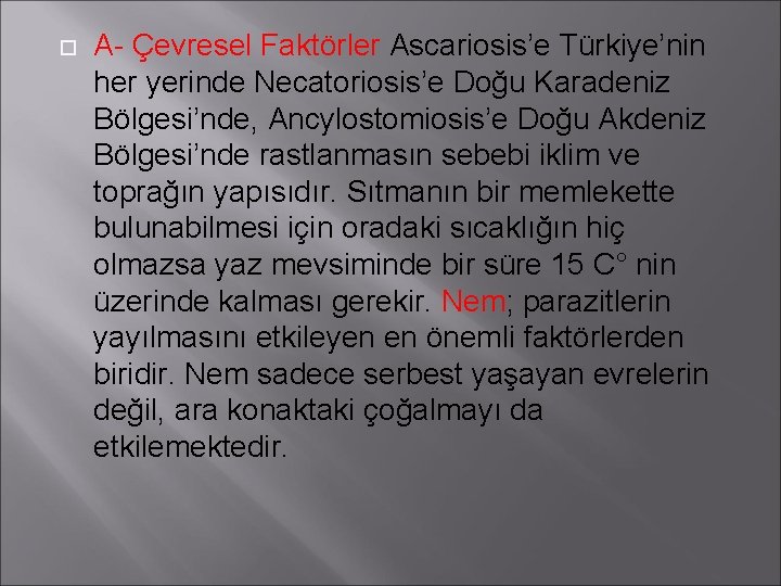  A- Çevresel Faktörler Ascariosis’e Türkiye’nin her yerinde Necatoriosis’e Doğu Karadeniz Bölgesi’nde, Ancylostomiosis’e Doğu