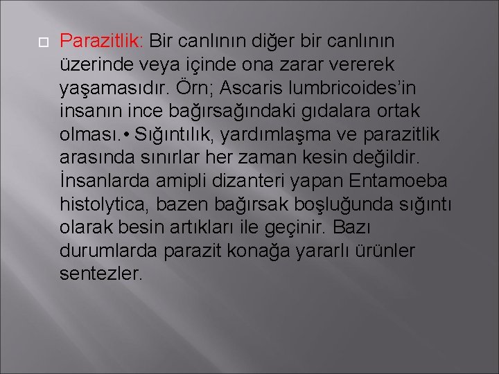  Parazitlik: Bir canlının diğer bir canlının üzerinde veya içinde ona zarar vererek yaşamasıdır.