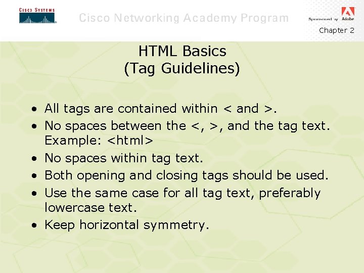Chapter 2 HTML Basics (Tag Guidelines) • All tags are contained within < and
