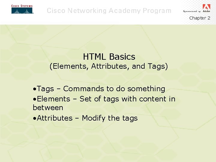 Chapter 2 HTML Basics (Elements, Attributes, and Tags) • Tags – Commands to do