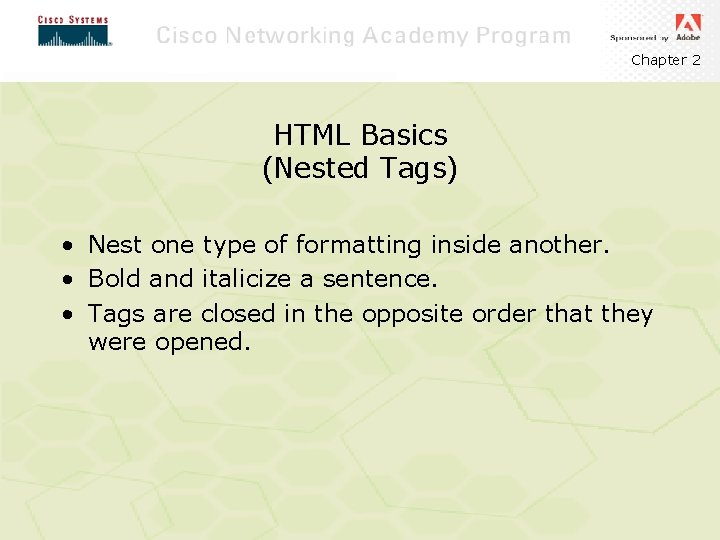 Chapter 2 HTML Basics (Nested Tags) • Nest one type of formatting inside another.