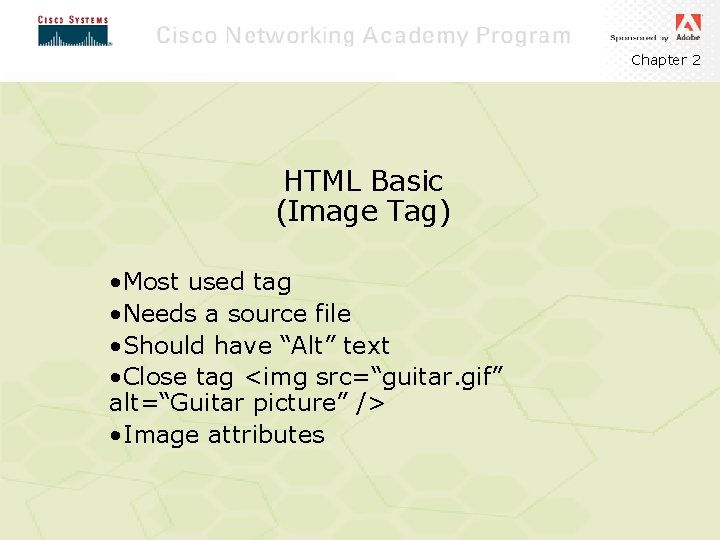 Chapter 2 HTML Basic (Image Tag) • Most used tag • Needs a source
