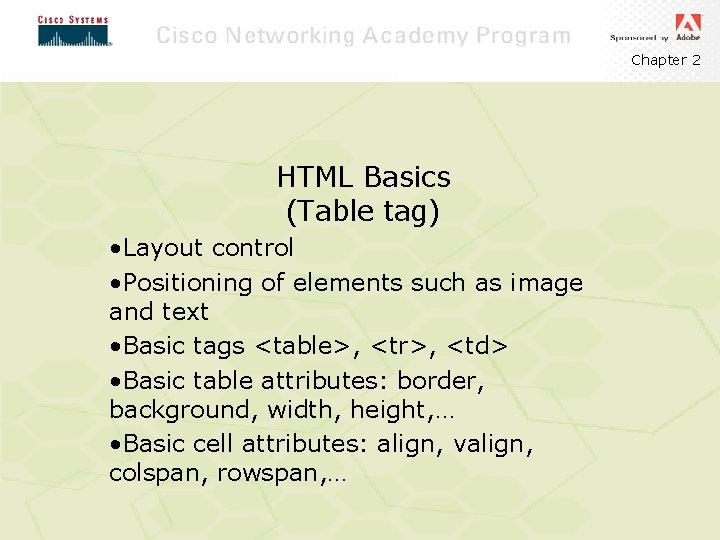 Chapter 2 HTML Basics (Table tag) • Layout control • Positioning of elements such