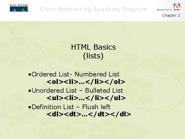 Chapter 2 HTML Basics (lists) • Ordered List- Numbered List <ol><li>…</li></ol> • Unordered List