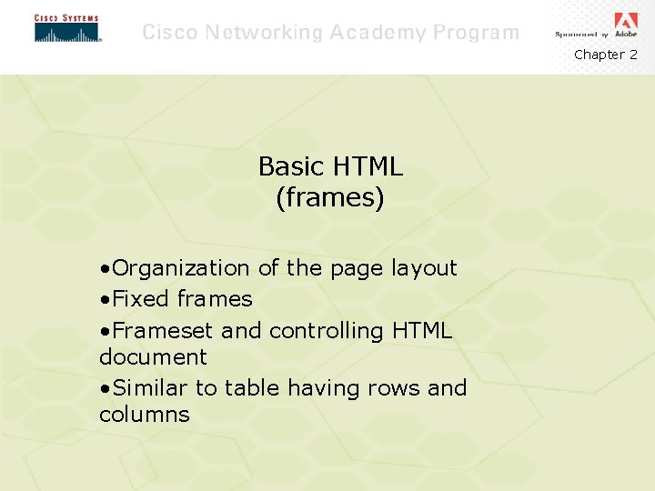 Chapter 2 Basic HTML (frames) • Organization of the page layout • Fixed frames