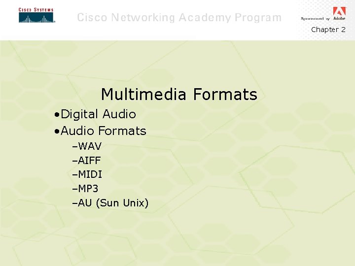 Chapter 2 Multimedia Formats • Digital Audio • Audio Formats –WAV –AIFF –MIDI –MP