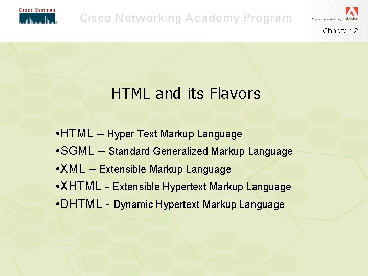 Chapter 2 HTML and its Flavors • HTML – Hyper Text Markup Language •