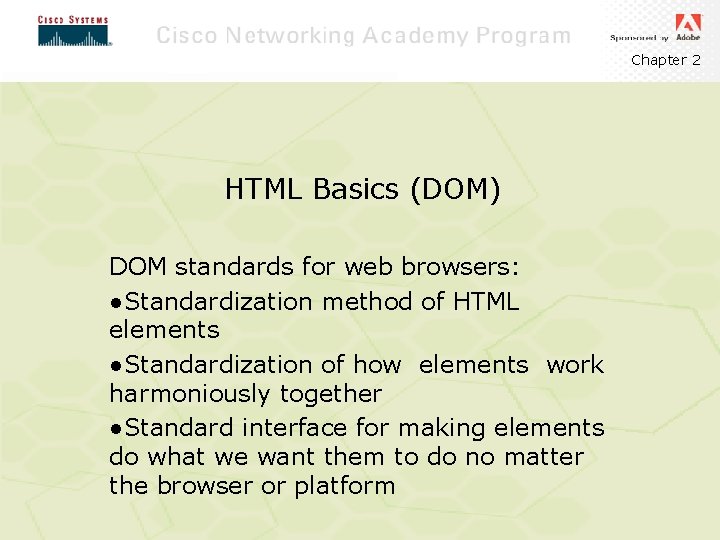 Chapter 2 HTML Basics (DOM) DOM standards for web browsers: ●Standardization method of HTML