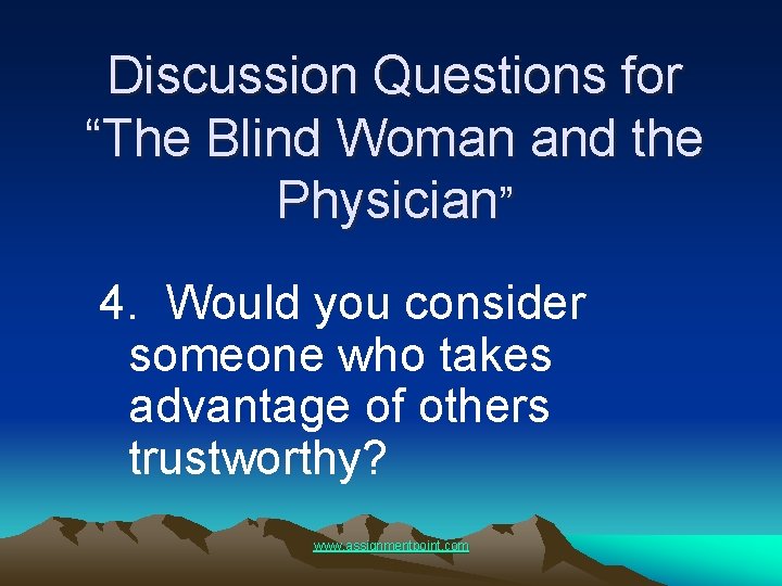 Discussion Questions for “The Blind Woman and the Physician” 4. Would you consider someone