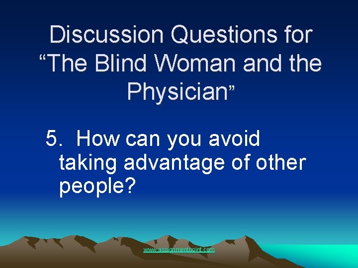Discussion Questions for “The Blind Woman and the Physician” 5. How can you avoid