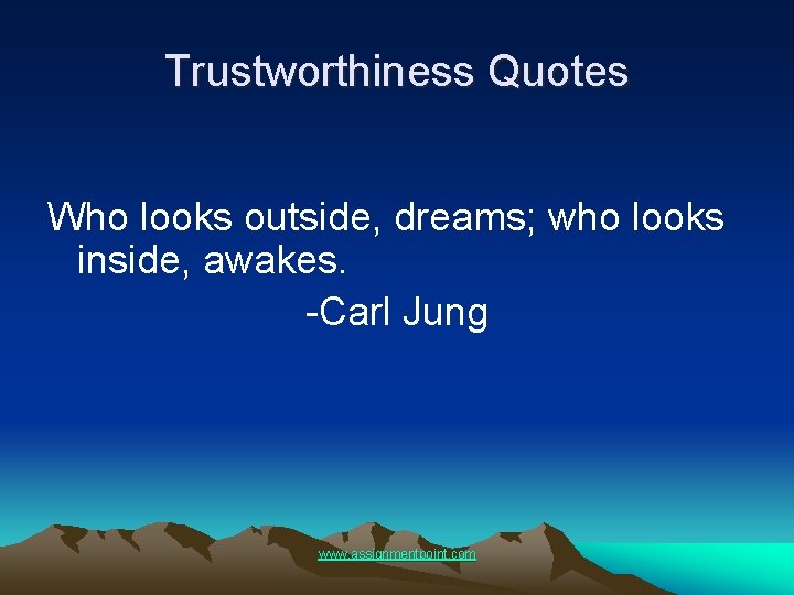 Trustworthiness Quotes Who looks outside, dreams; who looks inside, awakes. -Carl Jung www. assignmentpoint.
