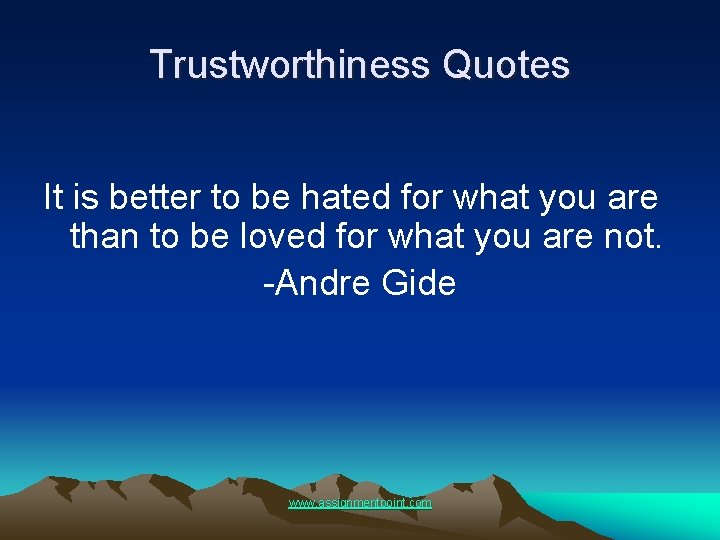 Trustworthiness Quotes It is better to be hated for what you are than to