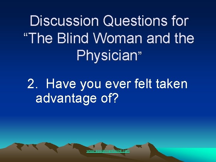 Discussion Questions for “The Blind Woman and the Physician” 2. Have you ever felt