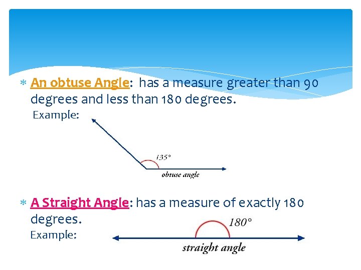  An obtuse Angle: has a measure greater than 90 degrees and less than