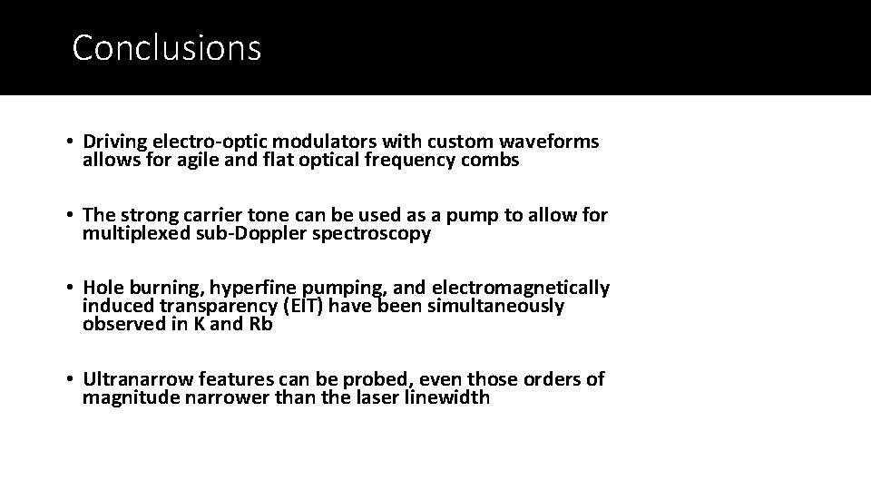 Conclusions • Driving electro-optic modulators with custom waveforms allows for agile and flat optical
