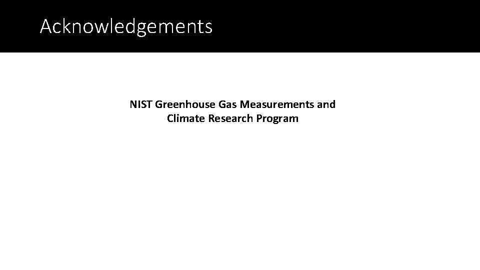 Acknowledgements NIST Greenhouse Gas Measurements and Climate Research Program 