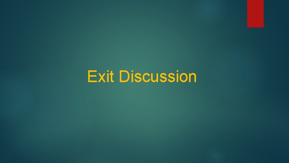 Exit Discussion 