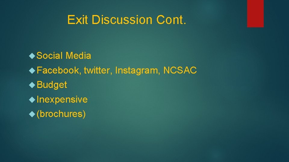 Exit Discussion Cont. Social Media Facebook, twitter, Instagram, NCSAC Budget Inexpensive (brochures) 