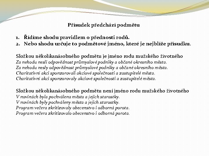 Přísudek předchází podmětu 1. Řídíme shodu pravidlem o přednosti rodů. 2. Nebo shodu určuje