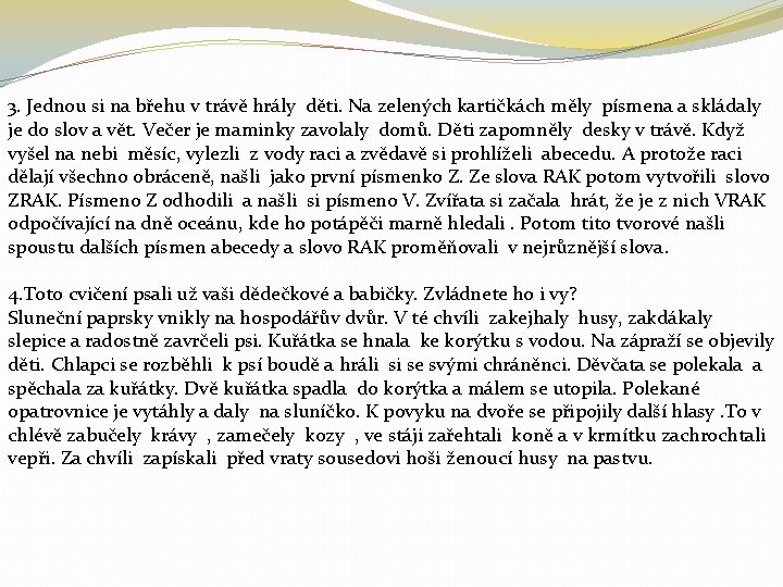 3. Jednou si na břehu v trávě hrály děti. Na zelených kartičkách měly písmena