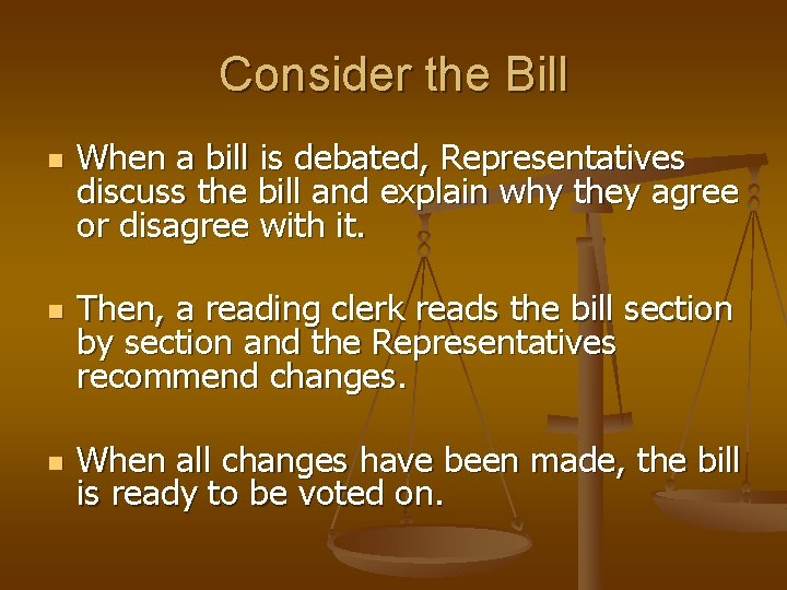 Consider the Bill n n n When a bill is debated, Representatives discuss the