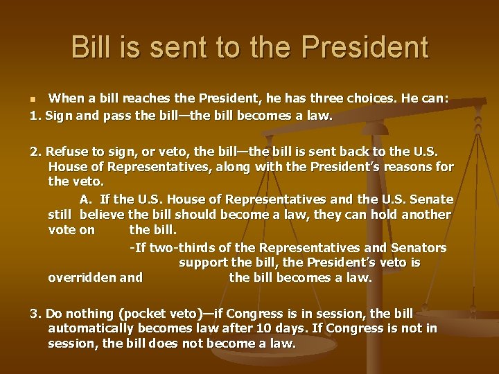 Bill is sent to the President When a bill reaches the President, he has