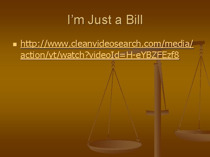 I’m Just a Bill n http: //www. cleanvideosearch. com/media/ action/yt/watch? video. Id=H-e. YBZFEzf 8
