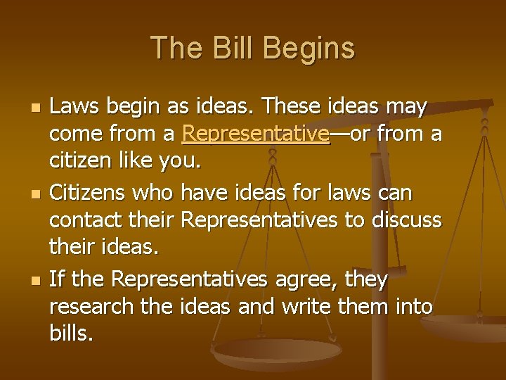 The Bill Begins n n n Laws begin as ideas. These ideas may come