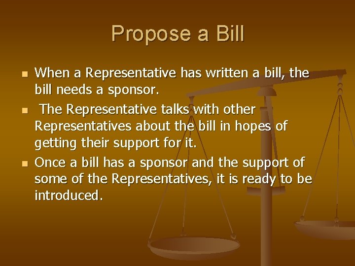 Propose a Bill n n n When a Representative has written a bill, the