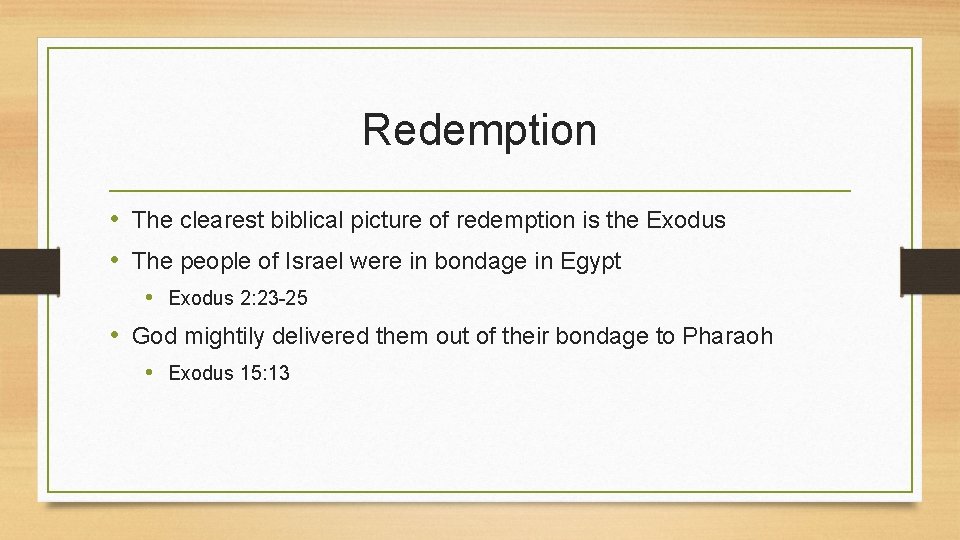 Redemption • The clearest biblical picture of redemption is the Exodus • The people