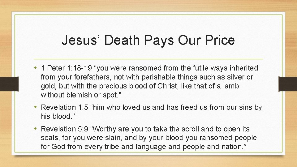 Jesus’ Death Pays Our Price • 1 Peter 1: 18 -19 “you were ransomed