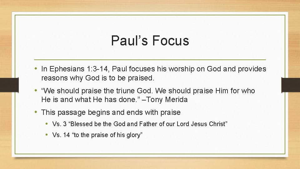 Paul’s Focus • In Ephesians 1: 3 -14, Paul focuses his worship on God